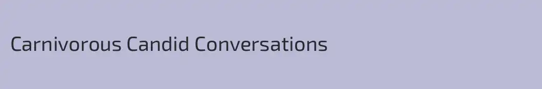 Carnivorous Candid Conversations